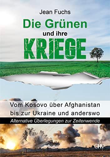 Die Grünen und ihre Kriege: Vom Kosovo über Afghanistan bis zur Ukraine und anderswo