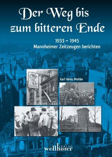 Der Weg bis zum bitteren Ende: 1933-1945 - Mannheimer Zeitzeugen berichten