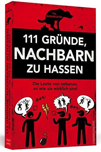 111 Gründe, Nachbarn zu hassen: Die Leute von nebenan, so wie sie wirklich sind