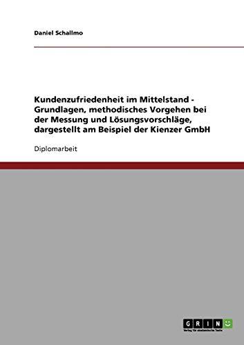 Kundenzufriedenheit im Mittelstand. Die Kienzer GmbH: Grundlagen, methodisches Vorgehen bei der Messung und Lösungsvorschläge