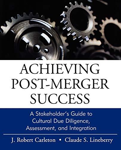 Achieving Post-Merger Success: A Stakeholder's Guide to Cultural Due Diligence, Assessment, and Integration