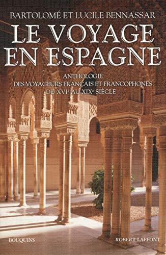 Le voyage en Espagne : anthologie des voyageurs français et francophones du XVIe au XIXe siècle