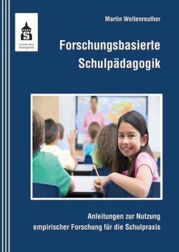 Forschungsbasierte Schulpädagogik: Anleitungen zur Nutzung empirischer Forschung für die Schulpraxis