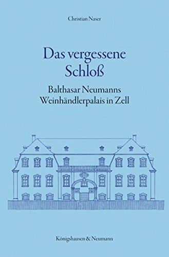 Das vergessene Schloß: Balthasar Neumanns Weinhändlerpalais in Zell