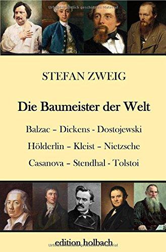 Die Baumeister der Welt: Balzac. Dickens. Dostojewski. Hölderlin. Kleist. Nietzsche. Casanova. Stendhal. Tolstoi