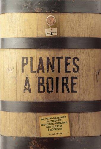 Plantes à boire : du petit déjeuner au digestif, histoires humaines des plantes à boissons