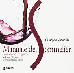 Manuale del sommelier. Come conoscere, apprezzare, valutare il vino e come gestire una cantina