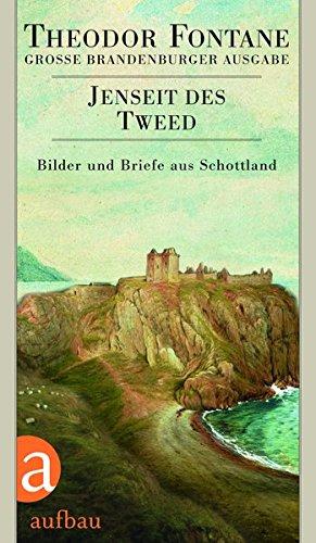 Jenseit des Tweed: Bilder und Briefe aus Schottland. Das reiseliterarische Werk, Band 2. Große Brandenburger Ausgabe (Fontane GBA Das reiseliterarische Werk, Band 2)