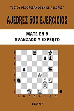 Ajedrez 500 ejercicios, Mate en 5, Nivel Avanzado y Experto