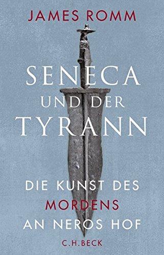 Seneca und der Tyrann: Die Kunst des Mordens an Neros Hof