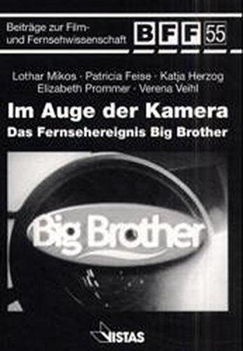 Im Auge der Kamera: Das Fernsehereignis Big Brother (Beiträge zur Film- und Fernsehwissenschaft, BFF)