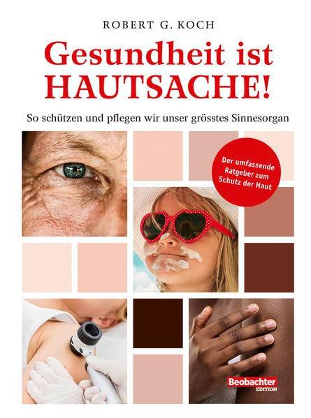 Gesundheit ist Hautsache!: So schützen und pflegen wir unser grösstes Sinnesorgan