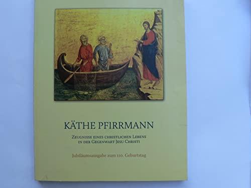 Käthe Pfirrmann. Zeugnisse eines christlichen Lebens in der Gegenwart Jesu Christi