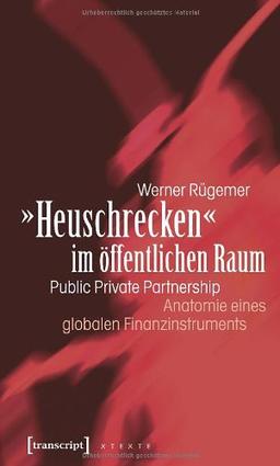 »Heuschrecken« im öffentlichen Raum: Public Private Partnership - Anatomie eines globalen Finanzinstruments