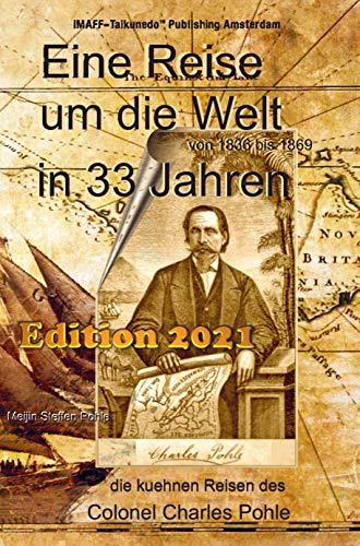 Eine Reise um die Welt in 33 Jahren von 1836 bis 1869: die kühnen Reisen des Colonel Charles Pohle