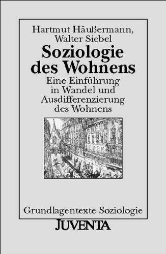 Soziologie des Wohnens: Eine Einführung in Wandel und Ausdifferenzierung des Wohnens (Grundlagentexte Soziologie)