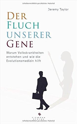 Der Fluch unserer Gene: Warum Volkskrankheiten entstehen und wie die Evolutionsmedizin hilft