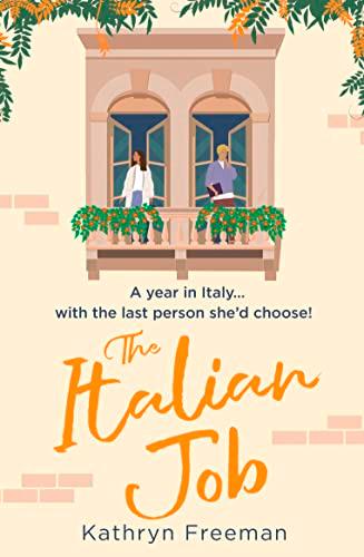 The Italian Job: The perfect escape to Italy and the most feel good, fake relationship romantic comedy! (The Kathryn Freeman Romcom Collection)