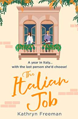 The Italian Job: The perfect escape to Italy and the most feel good, fake relationship romantic comedy! (The Kathryn Freeman Romcom Collection)