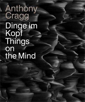 Anthony Cragg: Dinge im Kopf / Things on the Mind. Skulpturen, Zeichnungen, Grafiken / Sculptures, Drawings, Graphic Art