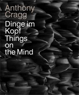 Anthony Cragg: Dinge im Kopf / Things on the Mind. Skulpturen, Zeichnungen, Grafiken / Sculptures, Drawings, Graphic Art