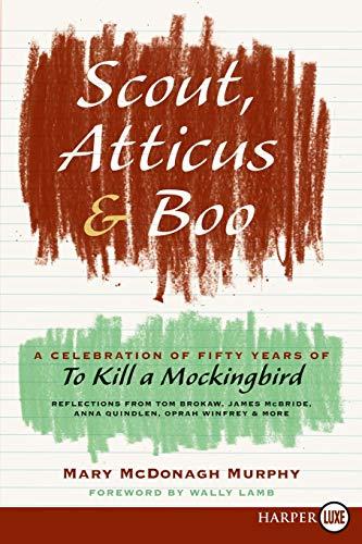 Scout, Atticus, and Boo: A Celebration of Fifty Years of To Kill a Mockingbird