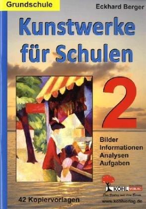 Kunstwerke für Schulen / Band 2 (Grundschule): Bilder, Informationen, Analysen, Aufgaben