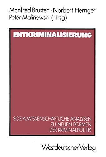 Entkriminalisierung: Sozialwissenschaftliche Analysen zu neuen Formen der Kriminalpolitik (German Edition)