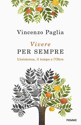 Vivere Per Sempre. L'esistenza, Il Tempo E L'oltre