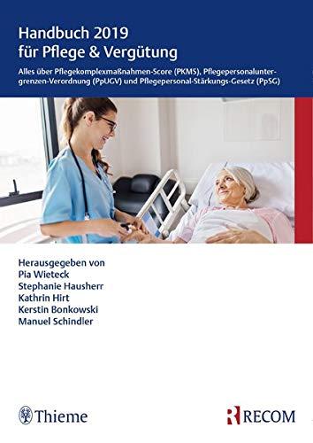 Handbuch 2019 für Pflege & Vergütung: Alles über Pflegekomplexmaßnahmen-Score (PKMS), Pflegepersonaluntergrenzen-Verordnung (PpUGV) und Pflegepersonal-Stärkungs-Gesetz (PpSG)