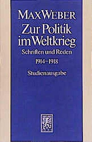 Max Weber Gesamtausgabe. Studienausgabe: Zur Politik im Weltkrieg. Schriften und Reden 1914-1918: Abt. I/15