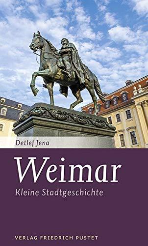 Weimar: Kleine Stadtgeschichte (Kleine Stadtgeschichten)