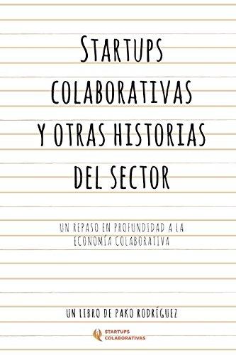 Startups Colaborativas y otras historias del sector: Un repaso en profundidad a la economía colaborativa