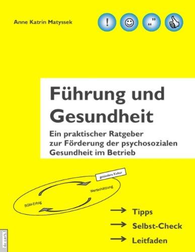 Führung und Gesundheit: Ein praktischer Ratgeber zur Förderung der psychosozialen Gesundheit im Betrieb