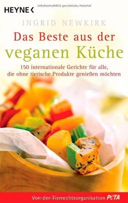 Das Beste aus der veganen Küche: 150 internationale Gerichte für alle, die ohne tierische Produkte genießen möchten