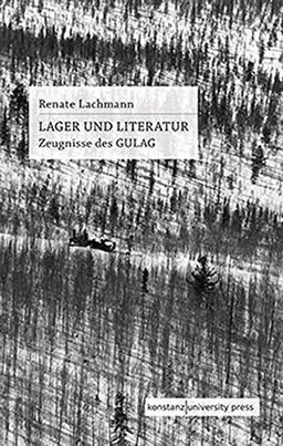 Lager und Literatur: Zeugnisse des GULAG