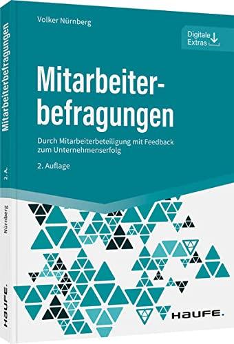 Mitarbeiterbefragungen: Durch Mitarbeiterbeteiligung mit Feedback zum Unternehmenserfolg (Haufe Fachbuch)