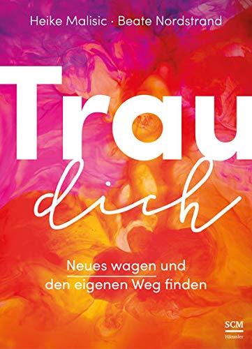 Trau dich: Neues wagen und den eigenen Weg finden