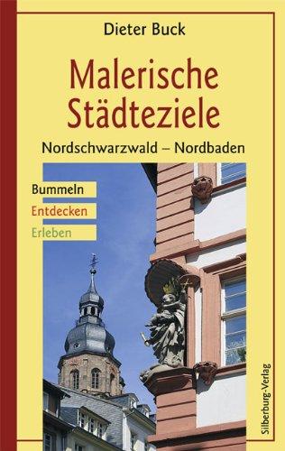 Malerische Städteziele: Nordschwarzwald - Nordbaden. Bummeln - Entdecken - Erleben