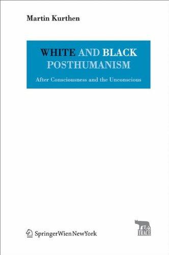 White and Black Posthumanism: After Consciousness and the Unconscious (TRACE Transmission in Rhetorics, Arts and Cultural Evolution)