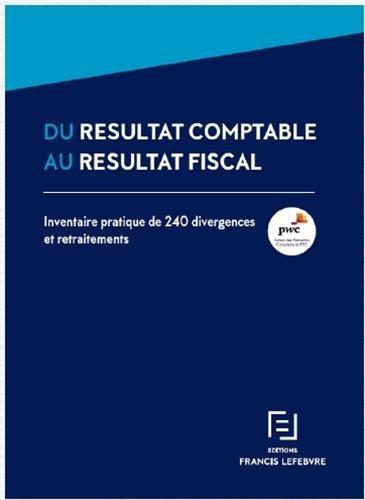 Du résultat comptable au résultat fiscal : inventaire pratique de 240 divergences et retraitements