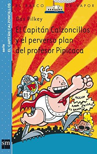 El Capitán Calzoncillos y el perverso plan del profesor Pipicaca (Barco de Vapor Azul, Band 4)