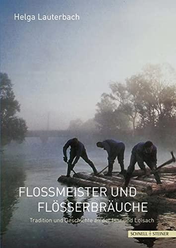 Floßmeister und Flößerbräuche: Tradition und Geschichte an der Isar und Loisach