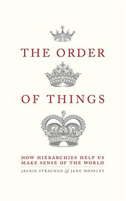 The Order of Things: How hierarchies help us make sense of the world