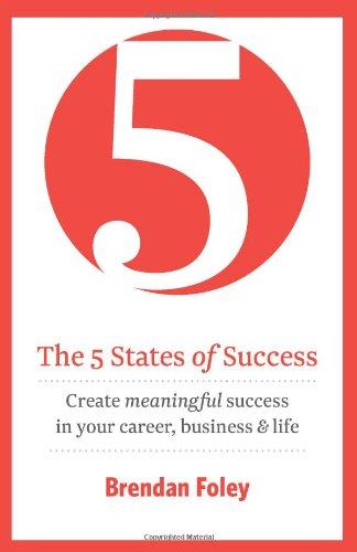 The 5 States of Success: Create Meaningful Success in Your Career, Business & Life