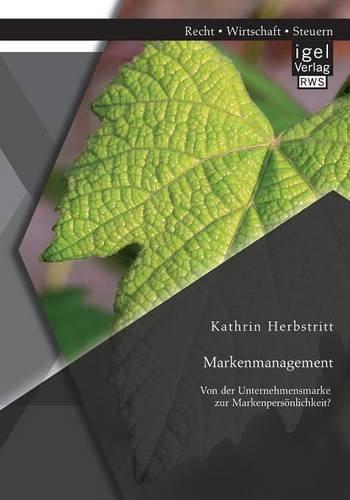 Markenmanagement: Von der Unternehmensmarke zur Markenpersönlichkeit