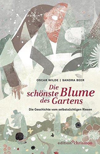 Die schönste Blume des Gartens: Die Geschichte vom selbstsüchtigen Riesen