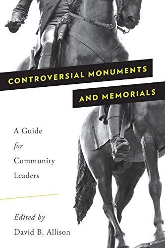 Controversial Monuments and Memorials: A Guide for Community Leaders (American Association for State and Local History)