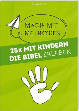 25 mal mit Kindern die Bibel erleben: Mach mit Methoden Band 1