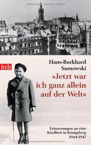 "Jetzt war ich ganz allein auf der Welt": Erinnerungen an eine Kindheit in Königsberg. 1944-1947